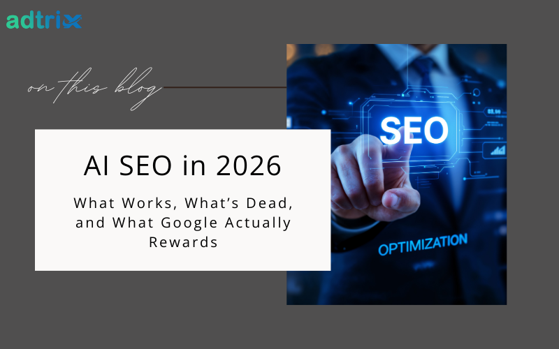 AI SEO in 2026: What Works, What’s Dead, and What Google Actually Rewards